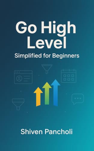 Go High Level - Simplified for Beginners by Shiven Pancholi